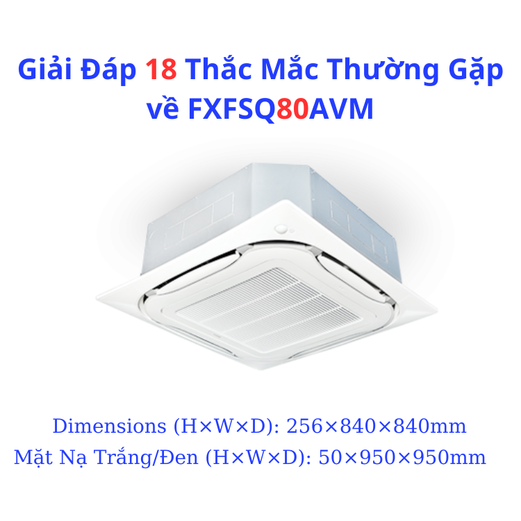 Giải Đáp 18 Thắc Mắc Thường Gặp về FXFSQ80AVM